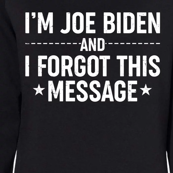 I'm Joe Biden and I Forgot This Message Womens California Wash Sweatshirt