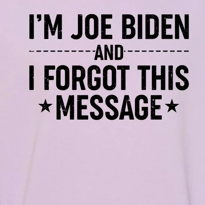 I'm Joe Biden and I Forgot This Message Garment-Dyed Sweatshirt