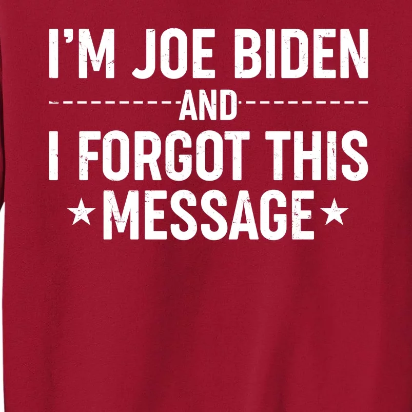 I'm Joe Biden and I Forgot This Message Tall Sweatshirt