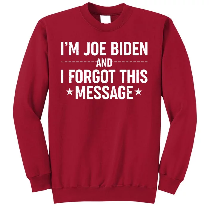 I'm Joe Biden and I Forgot This Message Tall Sweatshirt