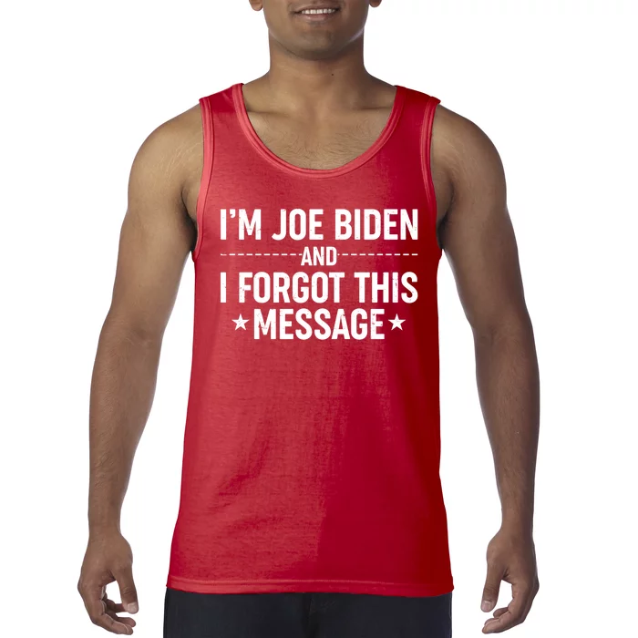 I'm Joe Biden and I Forgot This Message Tank Top