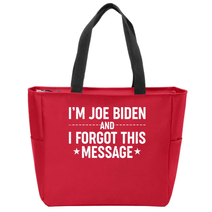 I'm Joe Biden and I Forgot This Message Zip Tote Bag