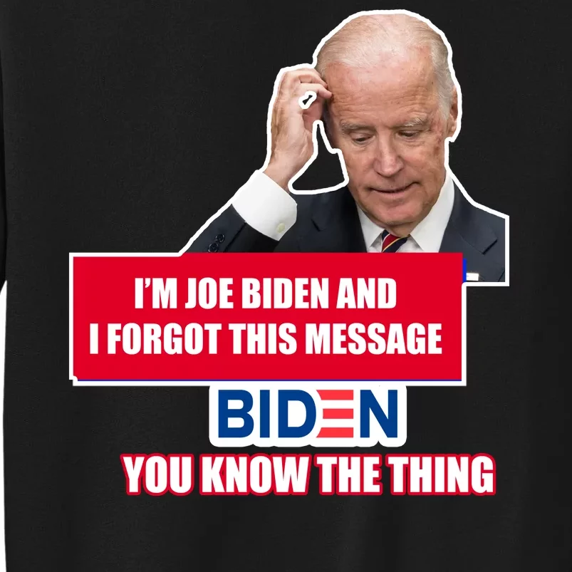 I'm Joe Biden I Forgot This Message Biden You Know The Thing Funny Sweatshirt