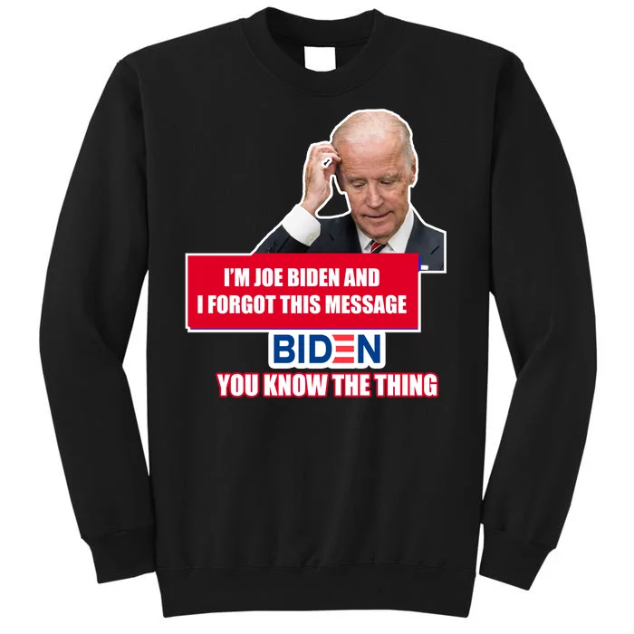 I'm Joe Biden I Forgot This Message Biden You Know The Thing Funny Sweatshirt