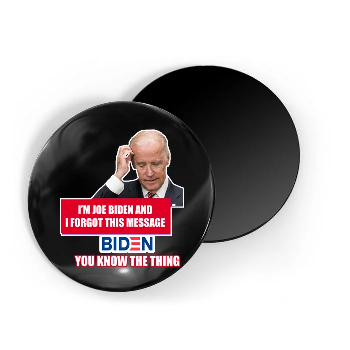 I'm Joe Biden I Forgot This Message Biden You Know The Thing Funny Magnet