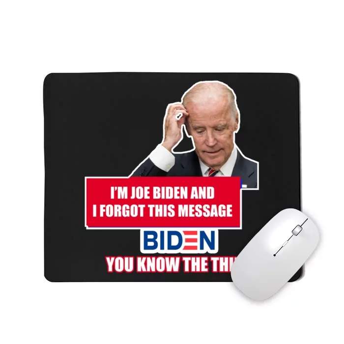 I'm Joe Biden I Forgot This Message Biden You Know The Thing Funny Mousepad