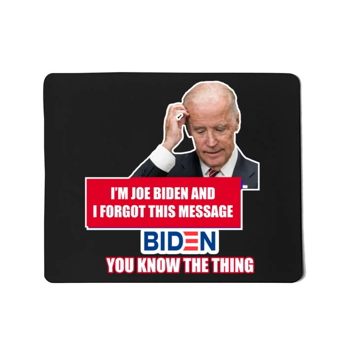 I'm Joe Biden I Forgot This Message Biden You Know The Thing Funny Mousepad