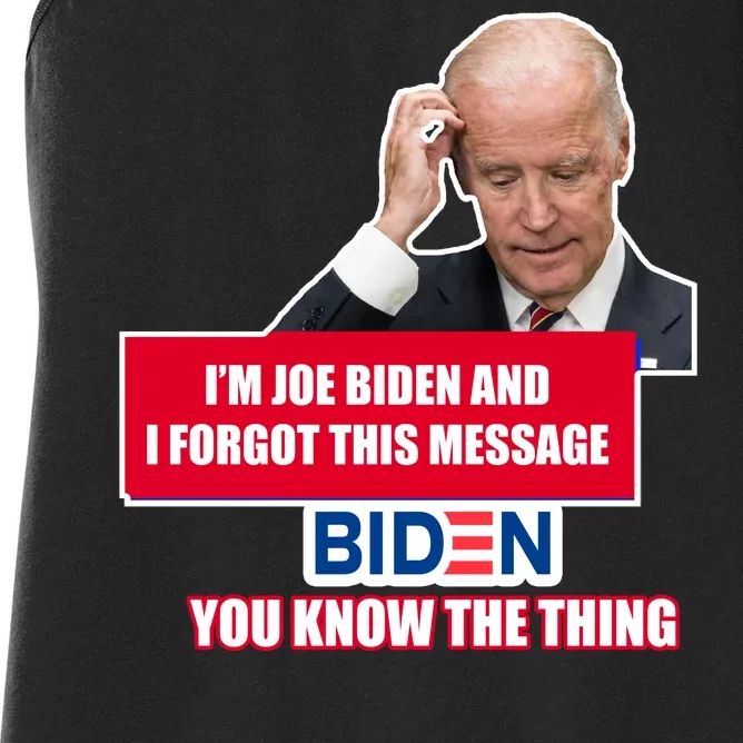 I'm Joe Biden I Forgot This Message Biden You Know The Thing Funny Women's Racerback Tank