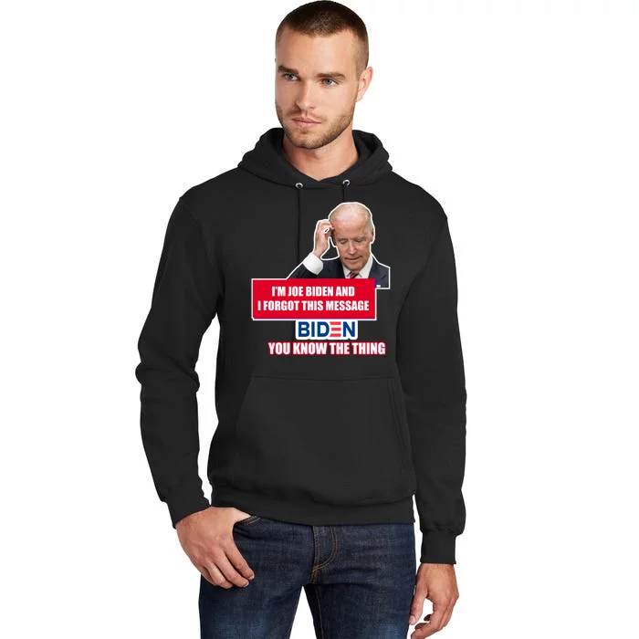 I'm Joe Biden I Forgot This Message Biden You Know The Thing Funny Tall Hoodie