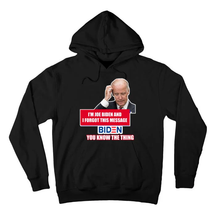 I'm Joe Biden I Forgot This Message Biden You Know The Thing Funny Tall Hoodie