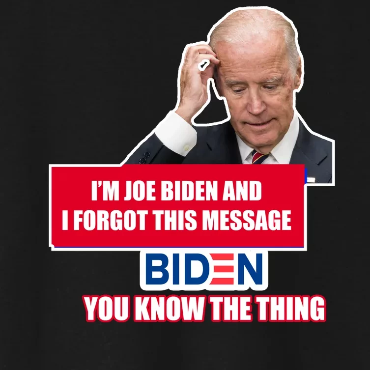 I'm Joe Biden I Forgot This Message Biden You Know The Thing Funny Women's Crop Top Tee