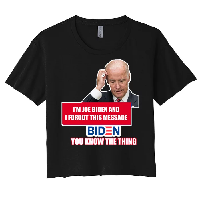 I'm Joe Biden I Forgot This Message Biden You Know The Thing Funny Women's Crop Top Tee