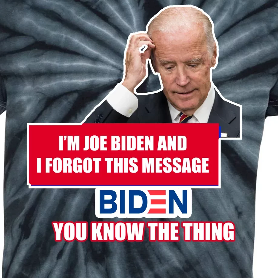 I'm Joe Biden I Forgot This Message Biden You Know The Thing Funny Kids Tie-Dye T-Shirt