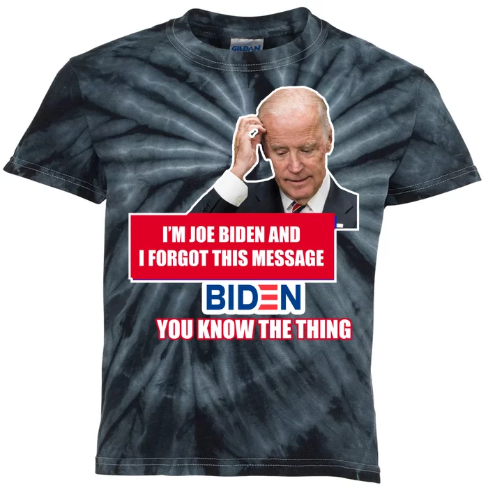 I'm Joe Biden I Forgot This Message Biden You Know The Thing Funny Kids Tie-Dye T-Shirt