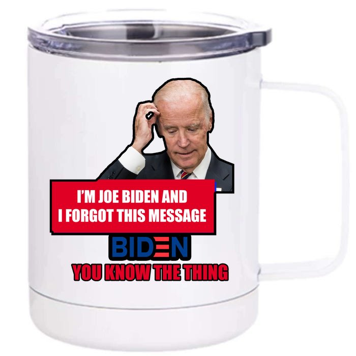 I'm Joe Biden I Forgot This Message Biden You Know The Thing Funny Front & Back 12oz Stainless Steel Tumbler Cup