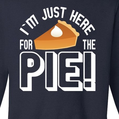 I'm Just Here For The Pie Toddler Sweatshirt