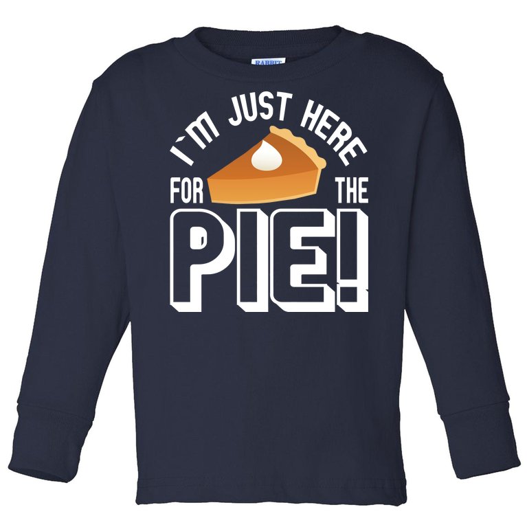 I'm Just Here For The Pie Toddler Long Sleeve Shirt