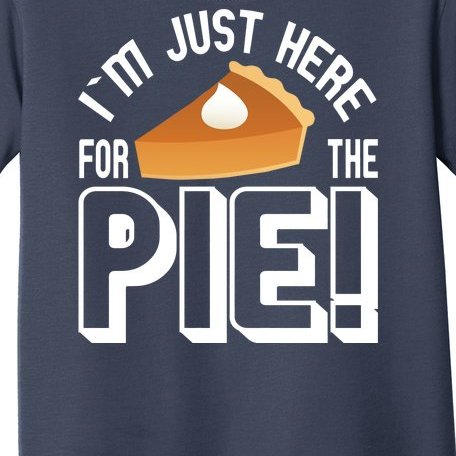 I'm Just Here For The Pie Toddler T-Shirt