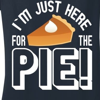 I'm Just Here For The Pie Women's V-Neck T-Shirt
