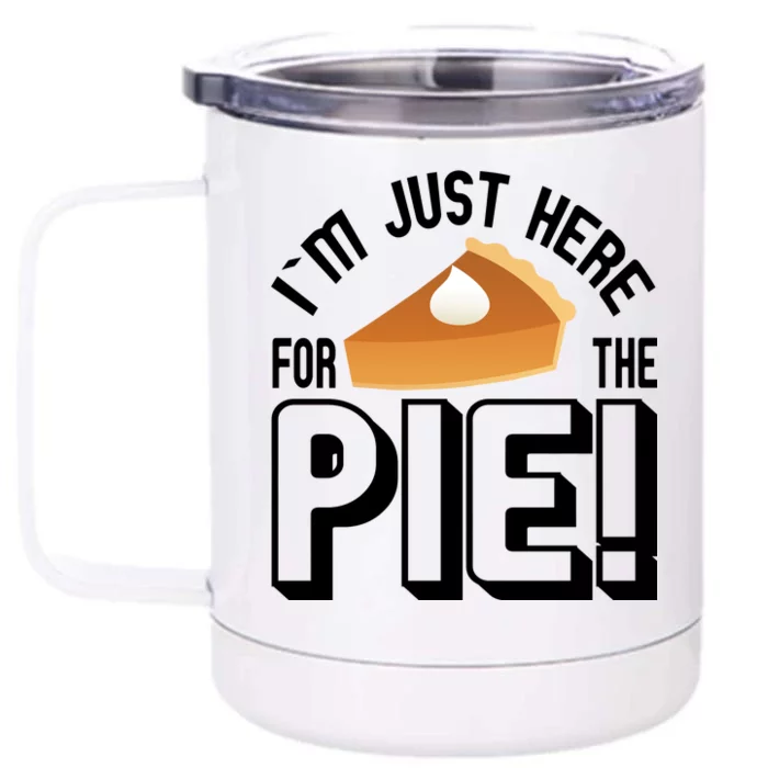 I'm Just Here For The Pie Front & Back 12oz Stainless Steel Tumbler Cup