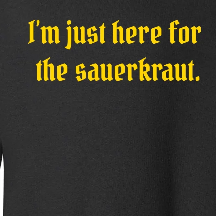 I'm Just Here For The Sauerkraut Toddler Sweatshirt