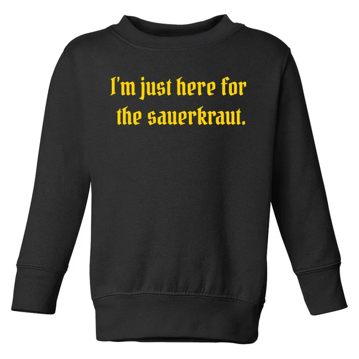 I'm Just Here For The Sauerkraut Toddler Sweatshirt