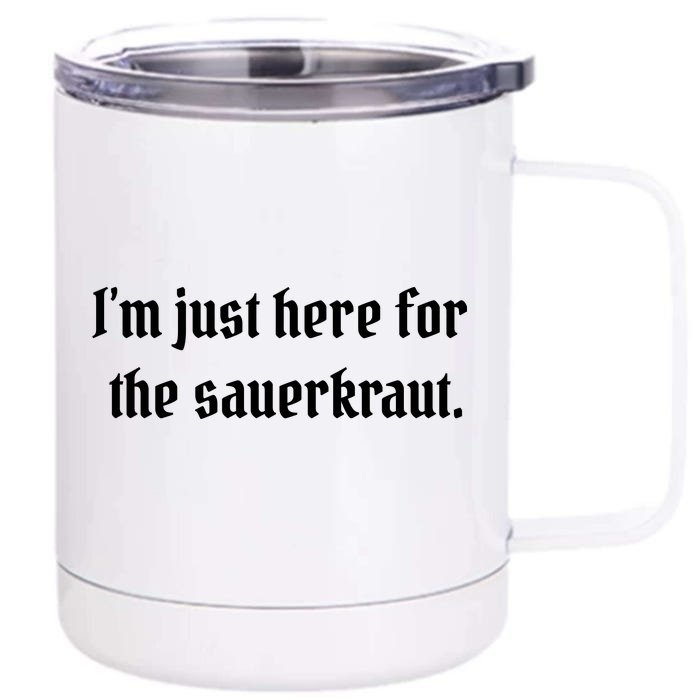 I'm Just Here For The Sauerkraut Front & Back 12oz Stainless Steel Tumbler Cup