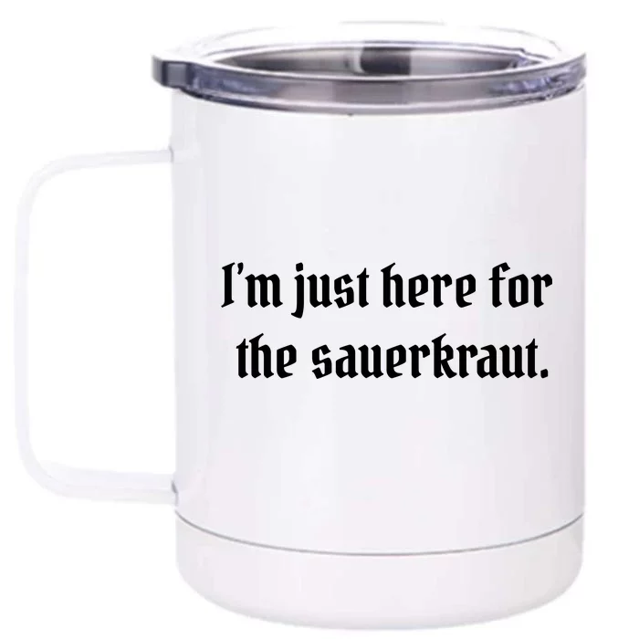 I'm Just Here For The Sauerkraut Front & Back 12oz Stainless Steel Tumbler Cup