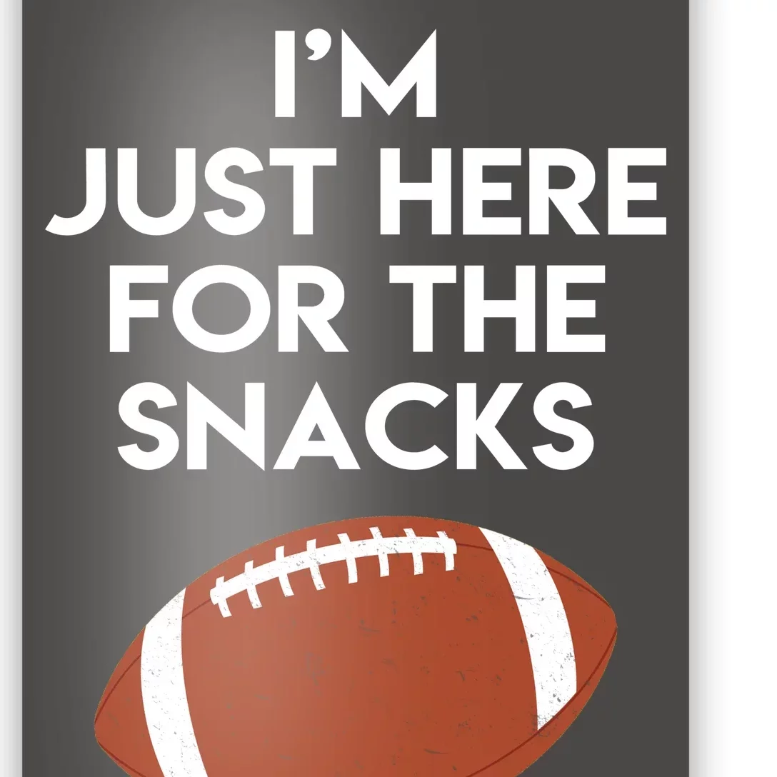 I'm Just Here for the Snacks Football Poster