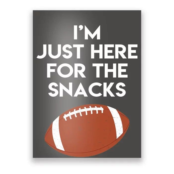 I'm Just Here for the Snacks Football Poster