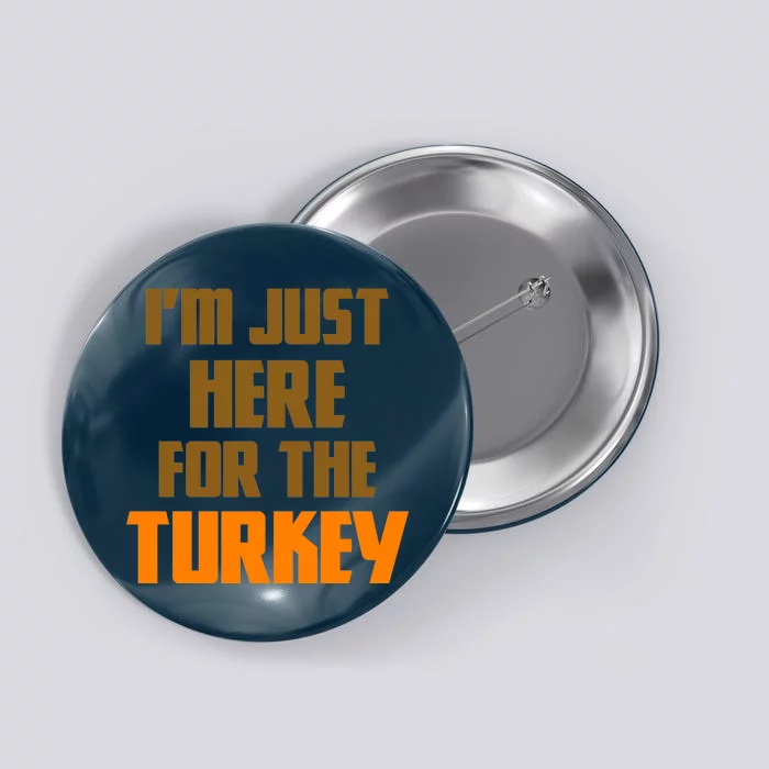 I'm Just Here For The Turkey Button