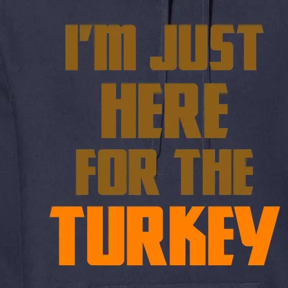 I'm Just Here For The Turkey Premium Hoodie