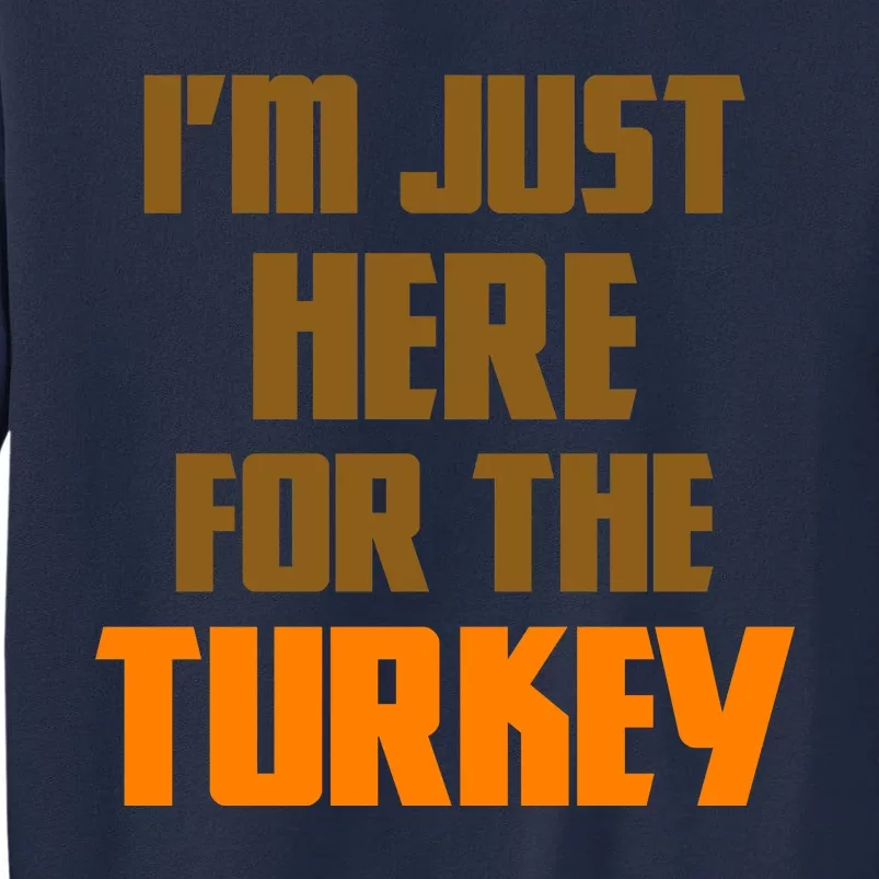 I'm Just Here For The Turkey Tall Sweatshirt