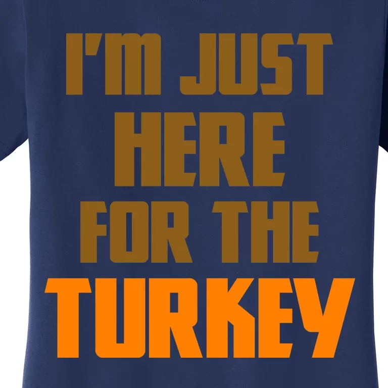 I'm Just Here For The Turkey Women's T-Shirt