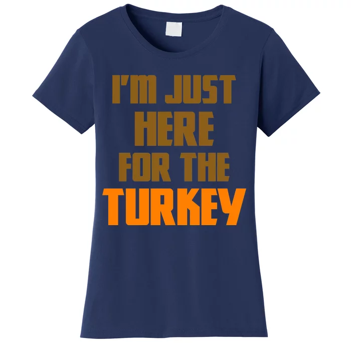 I'm Just Here For The Turkey Women's T-Shirt