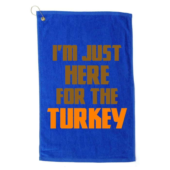 I'm Just Here For The Turkey Platinum Collection Golf Towel