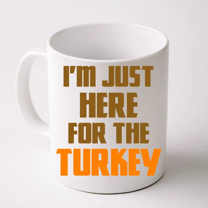 I'm Just Here For The Turkey Front & Back Coffee Mug