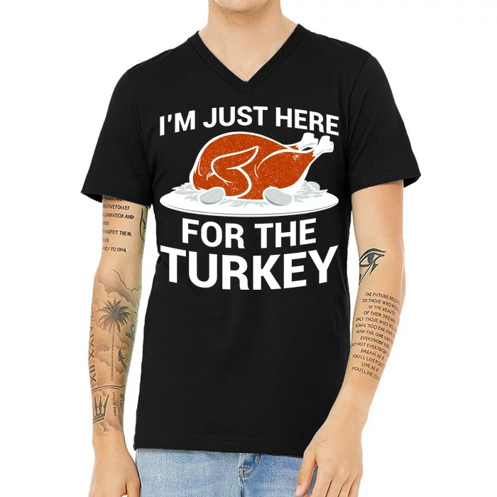 I'm Just Here For The Turkey Thanksgiving V-Neck T-Shirt