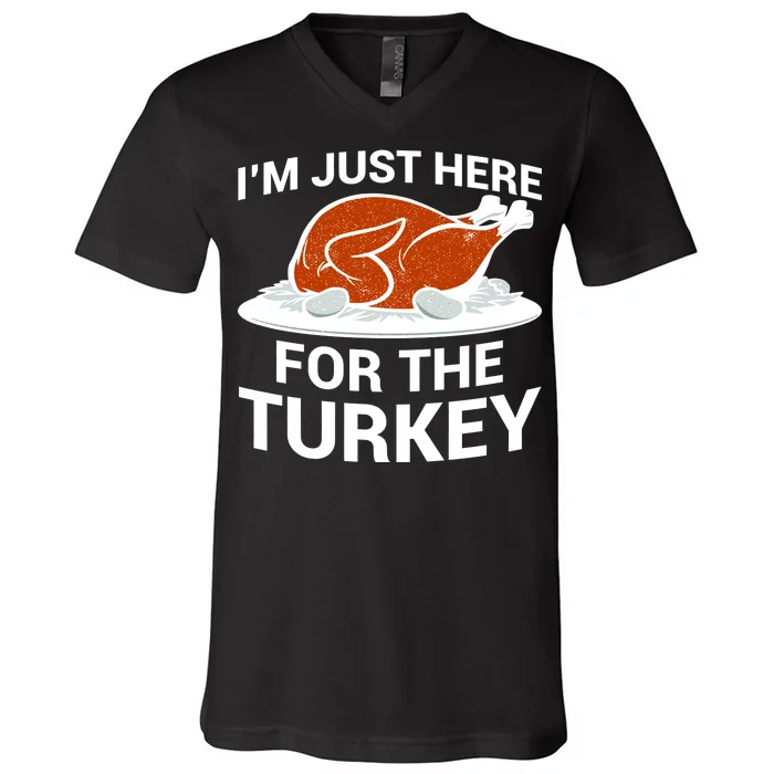 I'm Just Here For The Turkey Thanksgiving V-Neck T-Shirt