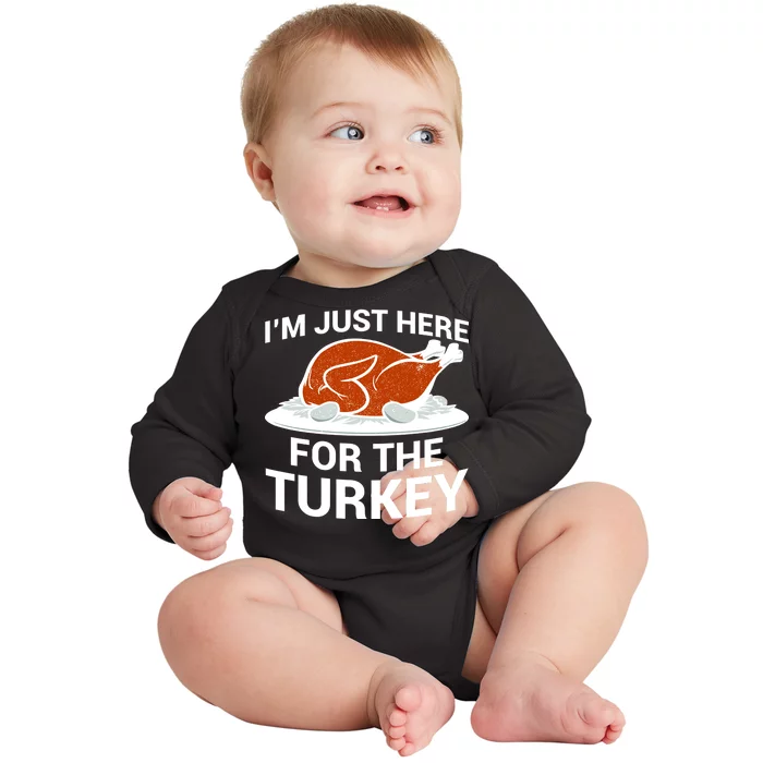 I'm Just Here For The Turkey Thanksgiving Baby Long Sleeve Bodysuit