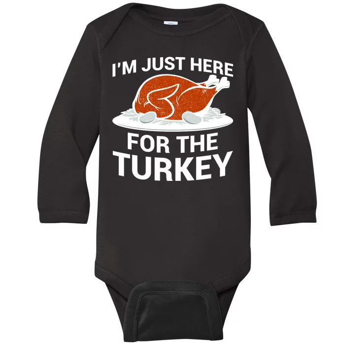 I'm Just Here For The Turkey Thanksgiving Baby Long Sleeve Bodysuit