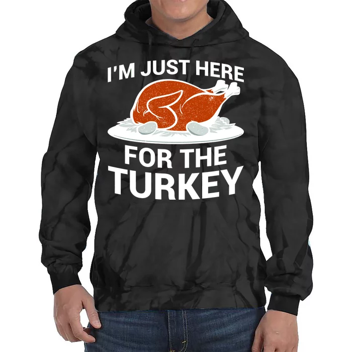 I'm Just Here For The Turkey Thanksgiving Tie Dye Hoodie