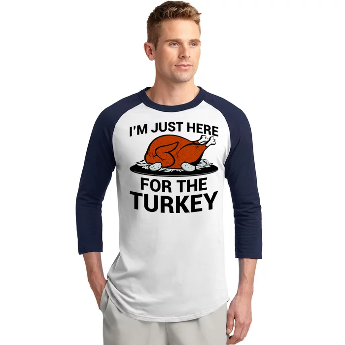 I'm Just Here For The Turkey Thanksgiving Baseball Sleeve Shirt