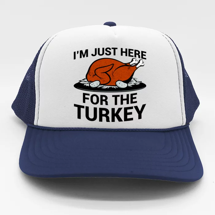 I'm Just Here For The Turkey Thanksgiving Trucker Hat