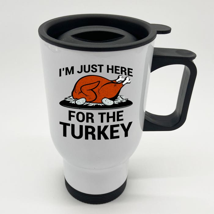 I'm Just Here For The Turkey Thanksgiving Front & Back Stainless Steel Travel Mug