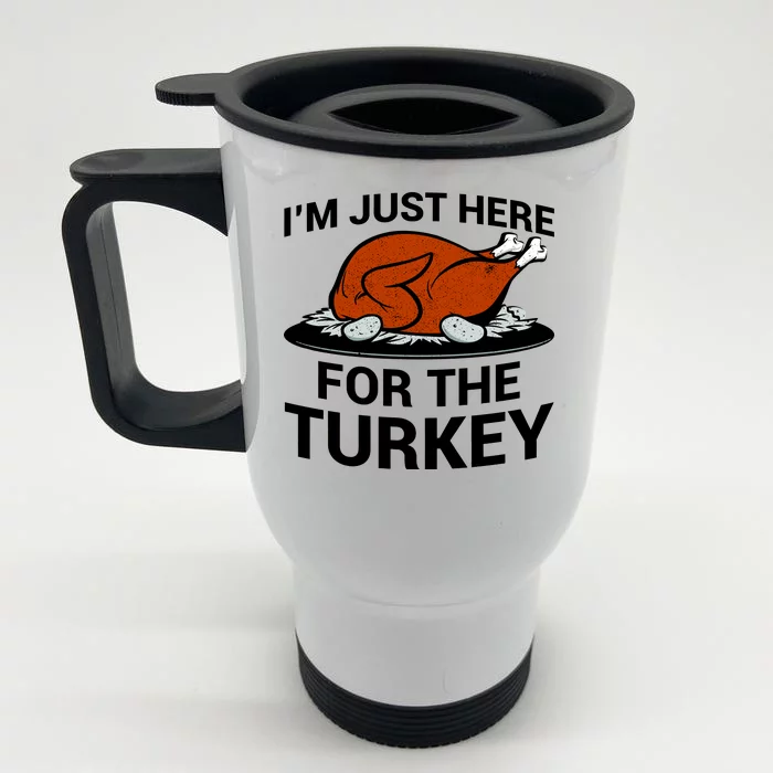 I'm Just Here For The Turkey Thanksgiving Front & Back Stainless Steel Travel Mug