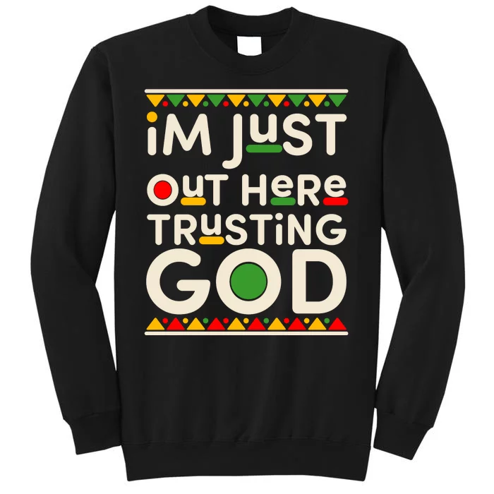 I'm Just Out Here Trusting God Traditional Colors Sweatshirt