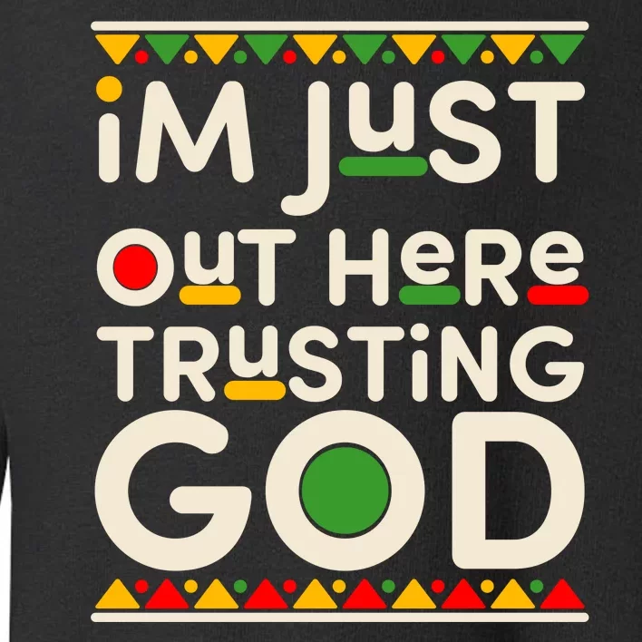 I'm Just Out Here Trusting God Traditional Colors Toddler Sweatshirt