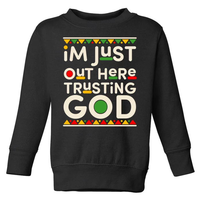 I'm Just Out Here Trusting God Traditional Colors Toddler Sweatshirt