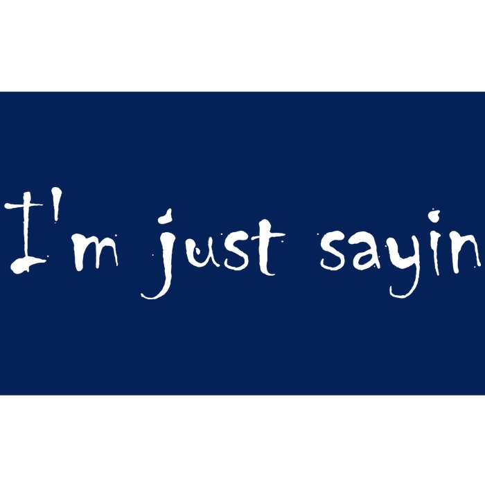 I'm Just Sayin' Bumper Sticker